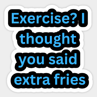 Exercise? I thought you said extra fries Sticker